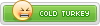 Cold turkey