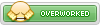 Overworked
